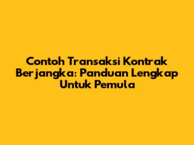Contoh Transaksi Kontrak Berjangka: Panduan Lengkap Untuk Pemula
