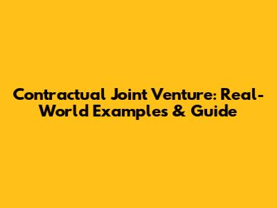Contractual Joint Venture: Real-World Examples & Guide