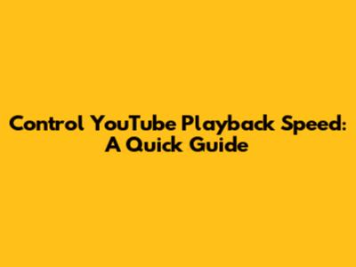 Control YouTube Playback Speed: A Quick Guide