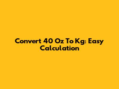 Convert 40 Oz To Kg: Easy Calculation