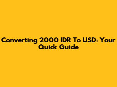 Converting 2000 IDR To USD: Your Quick Guide