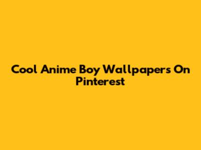 Cool Anime Boy Wallpapers On Pinterest