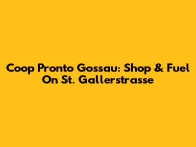 Coop Pronto Gossau: Shop & Fuel On St. Gallerstrasse