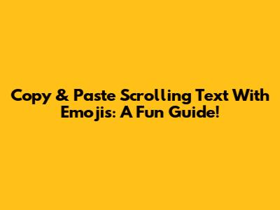 Copy & Paste Scrolling Text With Emojis: A Fun Guide!