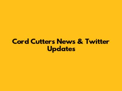Cord Cutters News & Twitter Updates