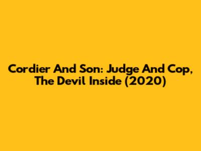 Cordier And Son: Judge And Cop, The Devil Inside (2020)