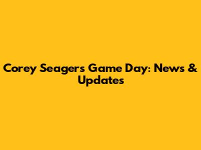 Corey Seager's Game Day: News & Updates