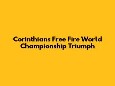 Corinthians' Free Fire World Championship Triumph