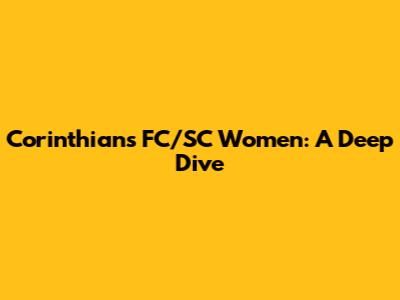 Corinthians FC/SC Women: A Deep Dive