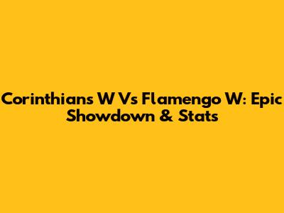 Corinthians W Vs Flamengo W: Epic Showdown & Stats