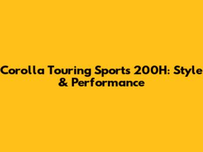 Corolla Touring Sports 200H: Style & Performance