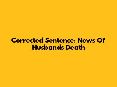 Corrected Sentence: News Of Husband's Death