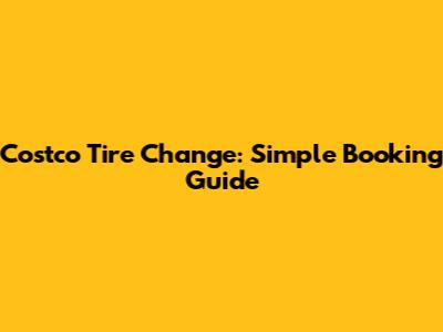 Costco Tire Change: Simple Booking Guide