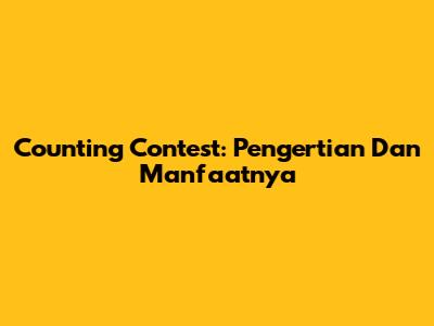 Counting Contest: Pengertian Dan Manfaatnya