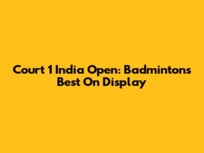Court 1 India Open: Badminton's Best On Display