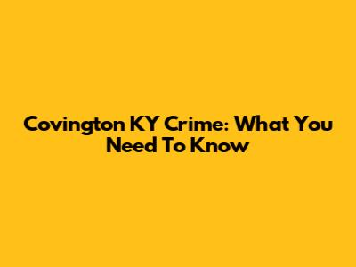 Covington KY Crime: What You Need To Know