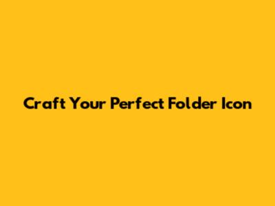 Craft Your Perfect Folder Icon