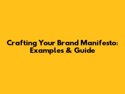 Crafting Your Brand Manifesto: Examples & Guide