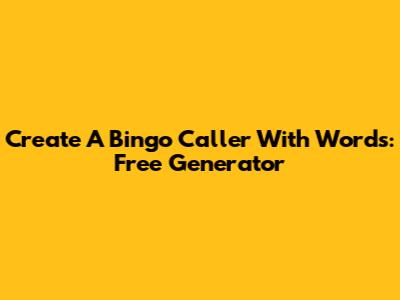Create A Bingo Caller With Words: Free Generator