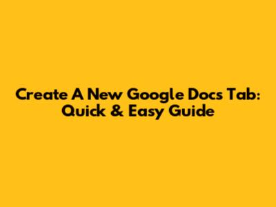 Create A New Google Docs Tab: Quick & Easy Guide