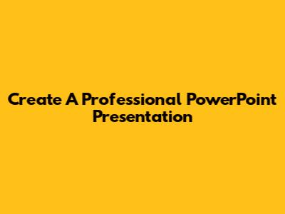 Create A Professional PowerPoint Presentation