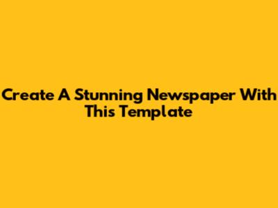 Create A Stunning Newspaper With This Template