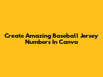 Create Amazing Baseball Jersey Numbers In Canva