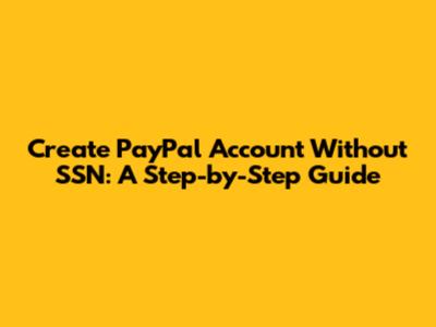 Create PayPal Account Without SSN: A Step-by-Step Guide