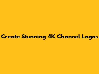 Create Stunning 4K Channel Logos