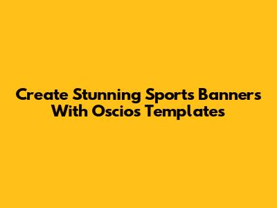 Create Stunning Sports Banners With Oscios Templates