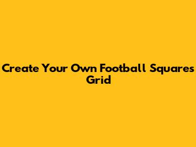 Create Your Own Football Squares Grid