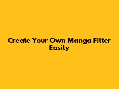 Create Your Own Manga Filter Easily