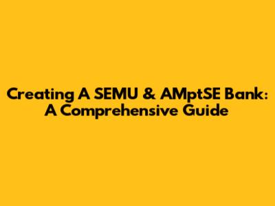 Creating A SEMU & AMptSE Bank: A Comprehensive Guide