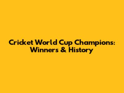 Cricket World Cup Champions: Winners & History