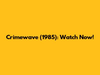 Crimewave (1985): Watch Now!