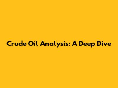 Crude Oil Analysis: A Deep Dive