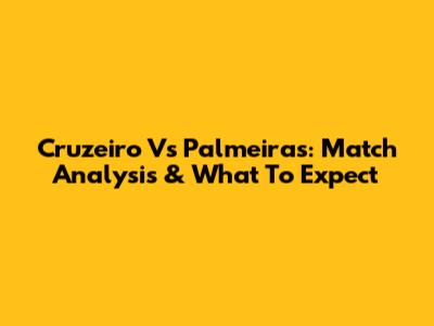 Cruzeiro Vs Palmeiras: Match Analysis & What To Expect