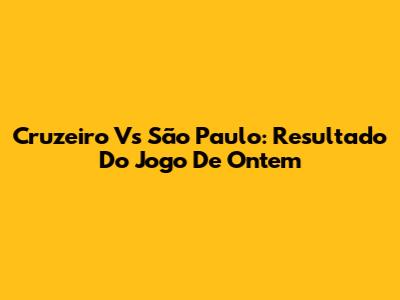 Cruzeiro Vs São Paulo: Resultado Do Jogo De Ontem