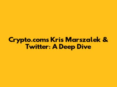 Crypto.com's Kris Marszalek & Twitter: A Deep Dive