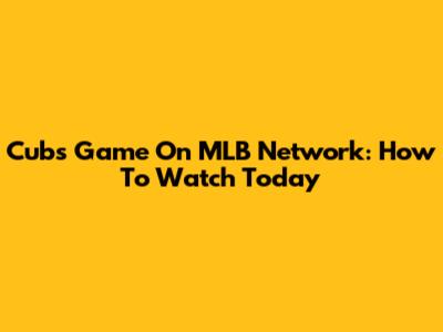 Cubs Game On MLB Network: How To Watch Today