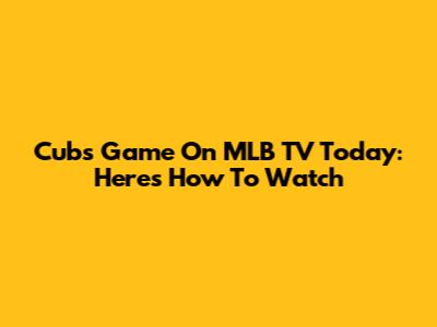 Cubs Game On MLB TV Today: Here's How To Watch