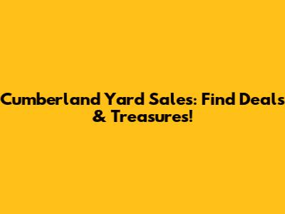 Cumberland Yard Sales: Find Deals & Treasures!