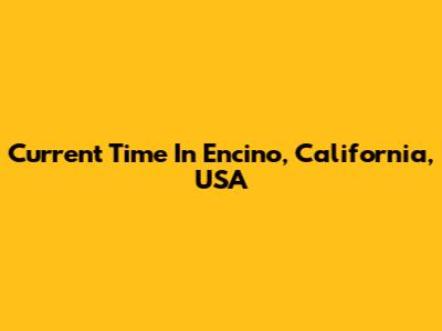 Current Time In Encino, California, USA