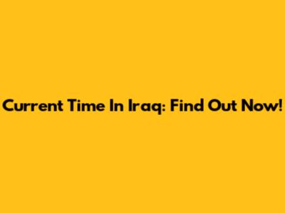 Current Time In Iraq: Find Out Now!
