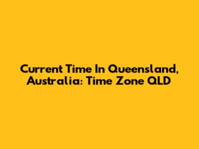 Current Time In Queensland, Australia: Time Zone QLD
