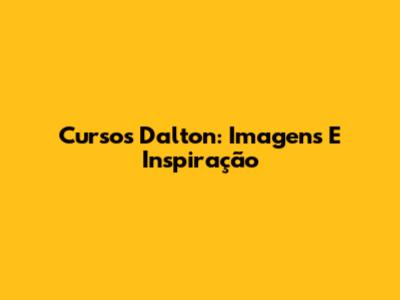 Cursos Dalton: Imagens E Inspiração