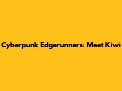 Cyberpunk Edgerunners: Meet Kiwi