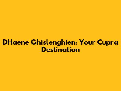 D'Haene Ghislenghien: Your Cupra Destination