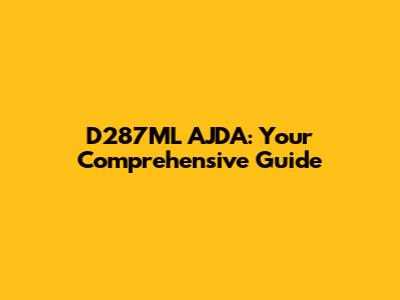 D287ML AJDA: Your Comprehensive Guide