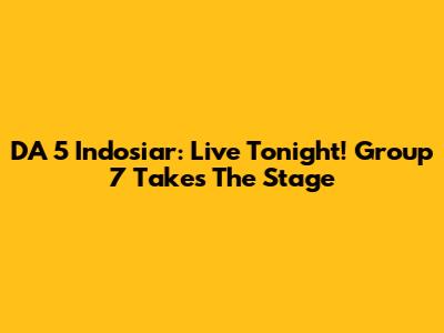 DA 5 Indosiar: Live Tonight! Group 7 Takes The Stage